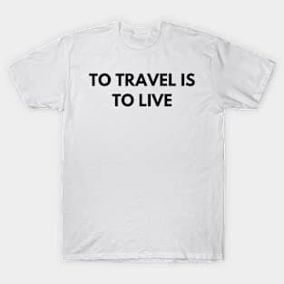 To travel is to live T-Shirt